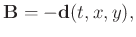 $ \mathbf{B}=-\mathbf{d}(t,x,y),$