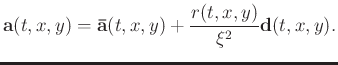 $\displaystyle \mathbf{a}(t,x,y)=\mathbf{\bar{a}}(t,x,y)+\frac{r(t,x,y)}{\xi^2}\mathbf{d}(t,x,y).$