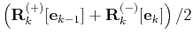 $\displaystyle \left(\mathbf{R}_k^{(+)}[\mathbf{e}_{k-1}] +
\mathbf{R}_k^{(-)}[\mathbf{e}_{k}]\right)/2$