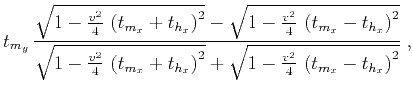 $\displaystyle t_{m_y}\,\frac{
\sqrt{1-\frac{v^2}{4}\,\left(t_{m_x}+t_{h_x}\rig...
...t_{h_x}\right)^2} +
\sqrt{1-\frac{v^2}{4}\,\left(t_{m_x}-t_{h_x}\right)^2}}\;,$