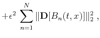 $\displaystyle + \epsilon^2\, \sum_{n=1}^{N} \Vert\mathbf{D}[B_n(t,x)]\Vert _2^2\;,$