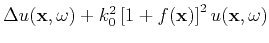 $\displaystyle \Delta u(\mathbf{x},\omega) + k_0^2\left[1+f(\mathbf{x})\right]^2u(\mathbf{x},\omega)$