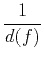 $\displaystyle \frac{1}{d(f)}$
