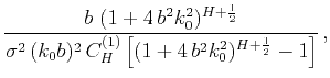 $\displaystyle \frac{b~(1+4\,b^2k_0^2)^{H+\frac{1}{2}}}
{\sigma^2\,(k_0b)^2\,C^{(1)}_{H}\left[(1+4\,b^2k_0^2)^{H+\frac{1}{2}}-1\right]}\,,$