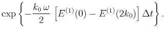 $\displaystyle \exp\left\{-\frac{k_0\,\omega}{2}\,\left[E^{(1)}(0) - E^{(1)}(2k_0)\right]\Delta t\right\}.$