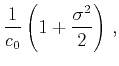 $\displaystyle \frac{1}{c_0}\left(1+\frac{\sigma^2}{2}\right)\,,$