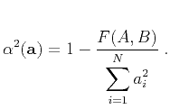 $\displaystyle \alpha^2(\mathbf{a}) = 1 - \frac{F(A,B)}{\displaystyle \sum_{i=1}^{N} a_i^2}\;.$