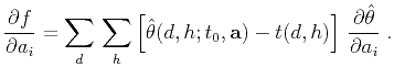$\displaystyle \frac{\partial f}{\partial {a_i}} = \sum\limits_d \sum\limits_h ...
...0, \textbf{a}) - t(d,h) \right]  \frac{\partial \hat{\theta}}{\partial a_i}\;.$