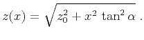 $\displaystyle z(x) = \sqrt{z_0^2 + x^2 \tan^2{\alpha}}\;.$