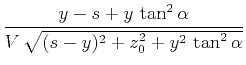 $\displaystyle \frac{y-s + y \tan^2{\alpha}}{V \sqrt{(s-y)^2 + z_0^2 + y^2 \tan^2{\alpha}}}$