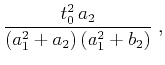 $\displaystyle \frac{t_0^2 a_2}{(a_1^2+a_2) (a_1^2+b_2)}\;,$