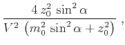 $\displaystyle \frac{4 z_0^2 \sin^2{\alpha}}{V^2 \left(m_0^2 \sin^2{\alpha} + z_0^2\right)}\;,$