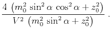 $\displaystyle \frac{4 \left(m_0^2 \sin^2{\alpha} \cos^2{\alpha}+z_0^2\right)}{V^2 \left(m_0^2 \sin^2{\alpha} + z_0^2\right)}\;.$