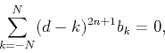 \begin{displaymath}
\sum_{k=-N}^N (d-k)^{2n+1}b_k =0,
\end{displaymath}