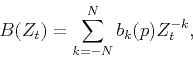 \begin{displaymath}
B(Z_t)=\sum_{k=-N}^N b_k(p) Z_t^{-k},
\end{displaymath}