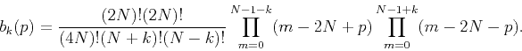 \begin{displaymath}
b_k(p)=
\frac{(2N)!(2N)!}{(4N)!(N+k)!(N-k)!}
\prod_{m=0}^{N-1-k}(m-2N+p)
\prod_{m=0}^{N-1+k}(m-2N-p).
\end{displaymath}