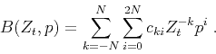\begin{displaymath}
B(Z_t,p)=\sum_{k=-N}^N\sum_{i=0}^{2N}c_{ki}Z_t^{-k}p^i\;.
\end{displaymath}