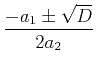 $\displaystyle{\frac{-a_1\pm\sqrt{D}}{2a_2}}$