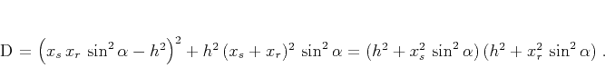 \begin{displaymath}
D = \left(x_s\,x_r\,\sin^2{\alpha}-h^2\right)^2 + h^2\,(x...
... = (h^2+x_s^2\,\sin^2{\alpha})\,(h^2+x_r^2\,\sin^2{\alpha})\;.
\end{displaymath}