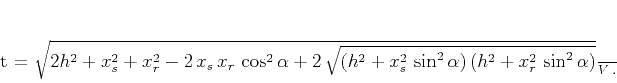 \begin{displaymath}
t = \frac{\sqrt{2 h^2 + x_s^2 + x_r^2 - 2\,x_s\,x_r\,\cos...
...2+x_s^2\,\sin^2{\alpha})\,(h^2+x_r^2\,\sin^2{\alpha})}}}{V}\;.
\end{displaymath}