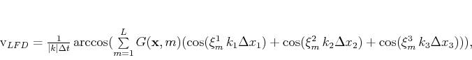 \begin{displaymath}
v_{LFD}=\frac{1}{\vert k\vert\Delta t} \arccos(\sum\limit...
...\cos(\xi_m^2 k_2\Delta x_2)+\cos(\xi_m^3 k_3\Delta x_3))) ,
\end{displaymath}