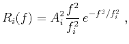 $\displaystyle R_i(f)=A^2_i\frac{f^2}{f^2_i} e^{-f^2/f^2_i}\;,$