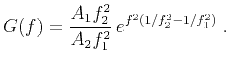 $\displaystyle G(f)=\frac{A_1 f^2_2}{A_2 f^2_1} e^{f^2 (1/f^2_2 - 1/f^2_1)}\;.$