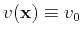 $v(\mathbf{x}) \equiv v_0$