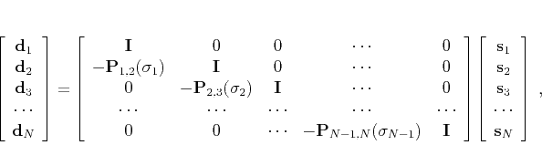 \begin{displaymath}
\left[\begin{array}{c}
\mathbf{d}_1 \\
\mathbf{d}_2 \\...
...{s}_3 \\
\cdots \\
\mathbf{s}_N \\
\end{array}\right]\;,
\end{displaymath}