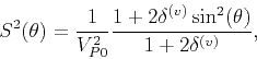 \begin{displaymath}
S^2(\theta )=\frac{1}{V_{P0}^2}\frac{1+2\delta ^{(v)}\sin^2(\theta)}{1+2\delta ^{(v)}},
\end{displaymath}
