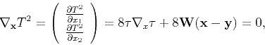 \begin{displaymath}
\nabla _{\mathbf{x}}T^2
=\left(
\begin{array}{c}
\frac{\par...
...t)=8\tau \nabla _x\tau +8\tensor{W}(\mathbf{x}-\mathbf{y})=0,
\end{displaymath}
