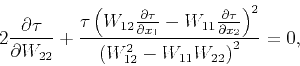 \begin{displaymath}
2 \frac{\partial \tau }{\partial W_{22}}+\frac{\tau\left(W_{...
...artial x_2}\right)^2}{\left(W_{12}^2-W_{11}W_{22}\right)^2}=0,
\end{displaymath}