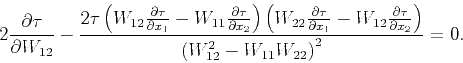 \begin{displaymath}
2 \frac{\partial \tau }{\partial W_{12}}-\frac{2\tau \left(W...
...\partial x_2}\right)}{\left(W_{12}^2-W_{11}W_{22}\right)^2}=0.
\end{displaymath}