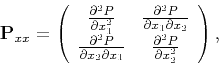 \begin{displaymath}
\tensor{P}_{xx}=\left(
\begin{array}{cc}
\frac{\partial ^2P...
...1} & \frac{\partial ^2P }{\partial x_2^2}
\end{array}\right),
\end{displaymath}