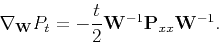 \begin{displaymath}
\nabla _{\tensor{W}}P_t=-\frac{t}{2}\tensor{W}^{-1}\tensor{P}_{xx}\tensor{W}^{-1}.
\end{displaymath}