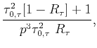 $\displaystyle \frac{\tau_{0,\tau}^{2}[1-R_{\tau}]+1}{p^{3}\tau_{0,\tau}^{2} R_{\tau} },$