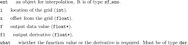\begin{desclist}{\tt }{\quad}[\tt ]
\setlength \itemsep{0pt}
\item[ent] an ob...
...lue or the derivative is required. Must be of type \texttt{der}.
\end{desclist}