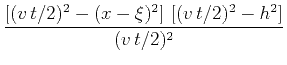 $\displaystyle \frac{
\left[(v t/2)^2 - (x-\xi)^2\right] 
\left[(v t/2)^2 - h^2\right]
}{(v t/2)^2}$