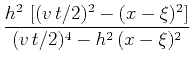 $\displaystyle \frac{h^2  \left[(v t/2)^2 - (x-\xi)^2\right]}
{(v t/2)^4 - h^2 (x-\xi)^2}$