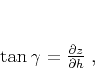 \begin{displaymath}
\tan{\gamma} = \frac{\partial z}{\partial h}\;,
\end{displaymath}