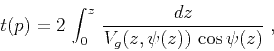 \begin{displaymath}
t(p) = 2 \int_{0}^{z} {{dz} \over {V_g(z,\psi(z)) \cos{\psi(z)}}}\;,
\end{displaymath}