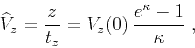 \begin{displaymath}
\widehat{V}_z = {z \over t_z} =
V_z(0) {{e^{\kappa}-1}\over {\kappa}}\;,
\end{displaymath}