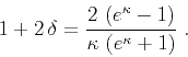 \begin{displaymath}
1 + 2 \delta = {{2 \left(e^\kappa - 1\right)} \over
{\kappa \left(e^\kappa + 1\right)}}\;.
\end{displaymath}