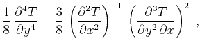 $\displaystyle \frac{1}{8} {{\partial^4 T} \over {\partial y^4}}-
\frac{3}{8} ...
...ght)^{-1} 
\left({{\partial^3 T} \over {\partial y^2 \partial x}}\right)^2\;,$