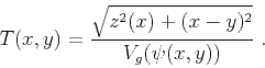 \begin{displaymath}
T(x,y) = {\sqrt{z^2(x) + (x-y)^2} \over {V_g(\psi(x,y))}}\;.
\end{displaymath}