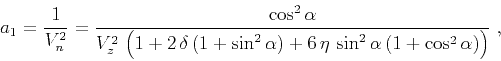 \begin{displaymath}
a_1 = {1 \over V_n^2} =
{\cos^2{\alpha} \over {V_z^2 
\lef...
...a}) +
6 \eta \sin^2{\alpha} (1+\cos^2{\alpha})\right)}}\;,
\end{displaymath}
