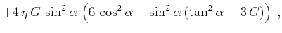 $\displaystyle + 4 \eta G \sin^2{\alpha} \left(
6 \cos^2{\alpha} + \sin^2{\alpha} (\tan^2{\alpha}-3 G)\right)\;,$