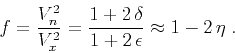 \begin{displaymath}
f = {{V_n^2} \over {V_x^2}} = {{1 + 2 \delta} \over {1 +
2 \epsilon}} \approx 1 - 2 \eta\;.
\end{displaymath}