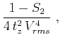 $\displaystyle {{1 - S_2} \over {4 t_z^2 V_{rms}^4}}\;,$