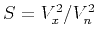 $S = {V_x^2 / V_n^2}$